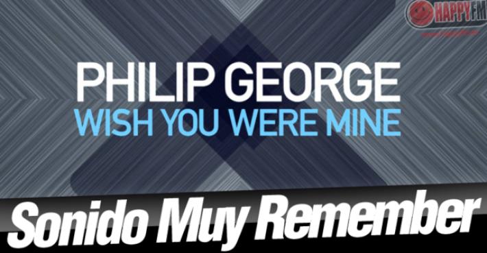 Wish You Were Mine de Philip George: Letra (Lyrics) y Vídeo