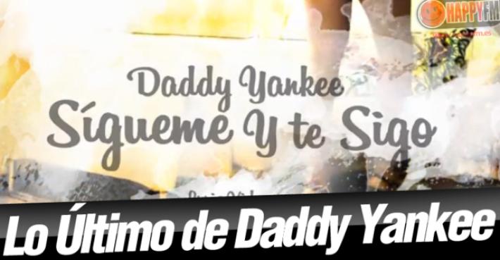 Sígueme y te Sigo de Daddy Yankee: Letra (Lyrics) y Vídeo
