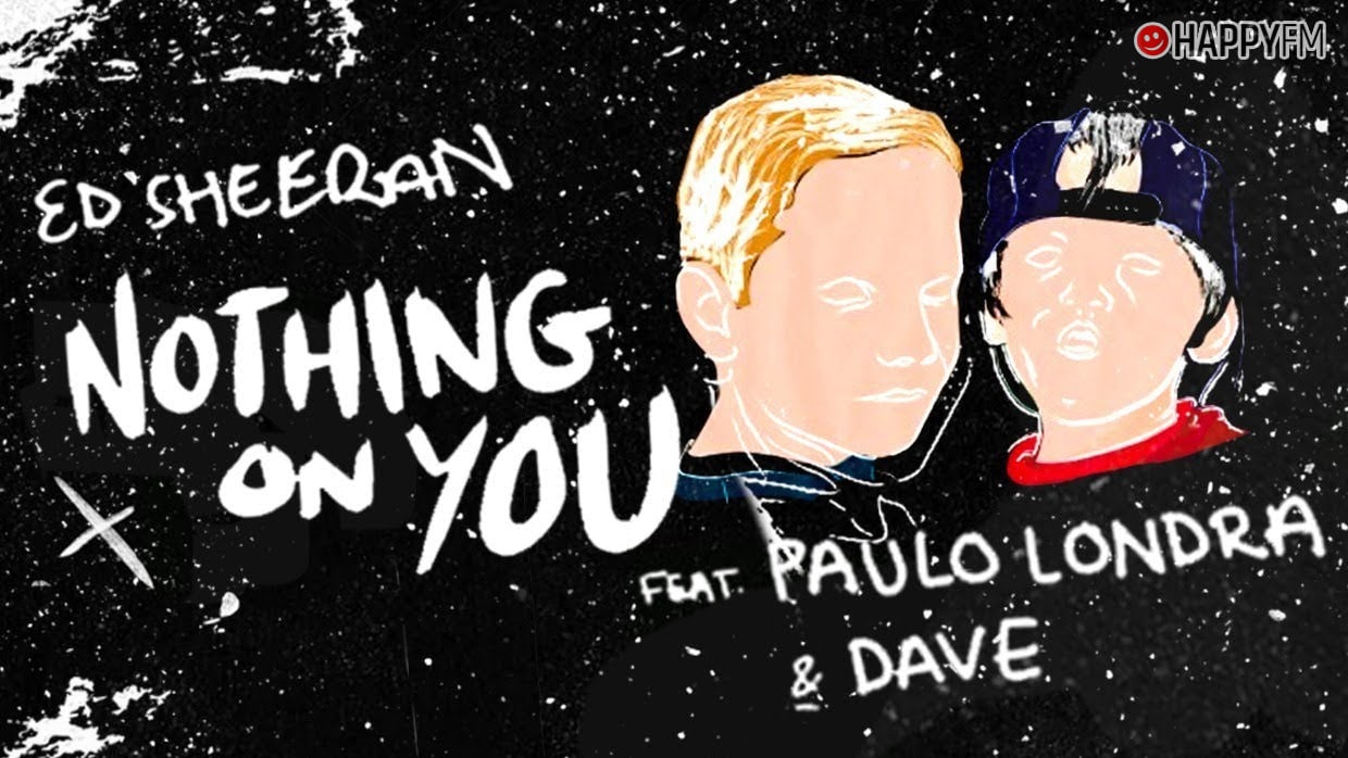 ‘Nothing on you’, de Ed Sheeran, Paulo Londra y Dave: letra (en español) y audio