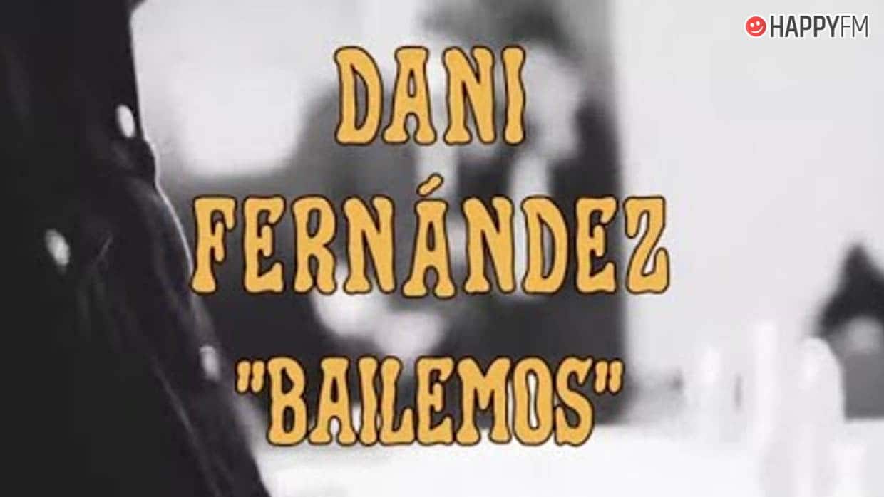 ‘Bailemos’, de Dani Fernández: letra y vídeo
