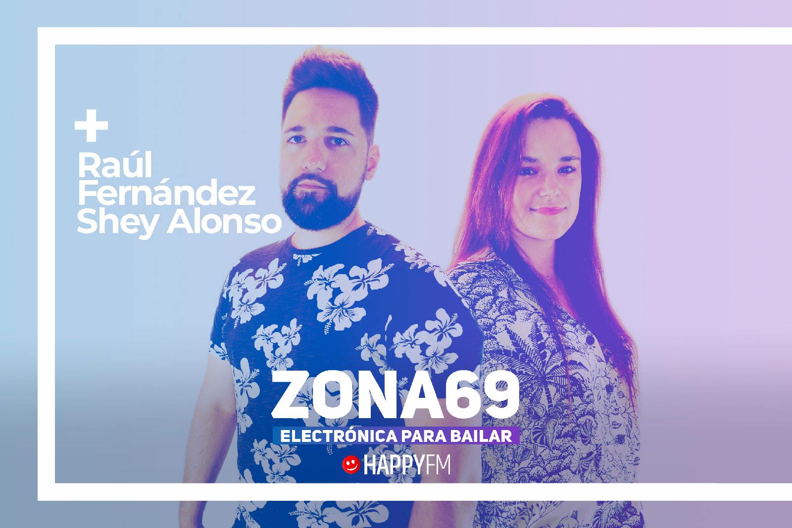 ZONA69, el programa con la mejor electrónica para bailar, con Raúl Fernandez y Shey Alonso