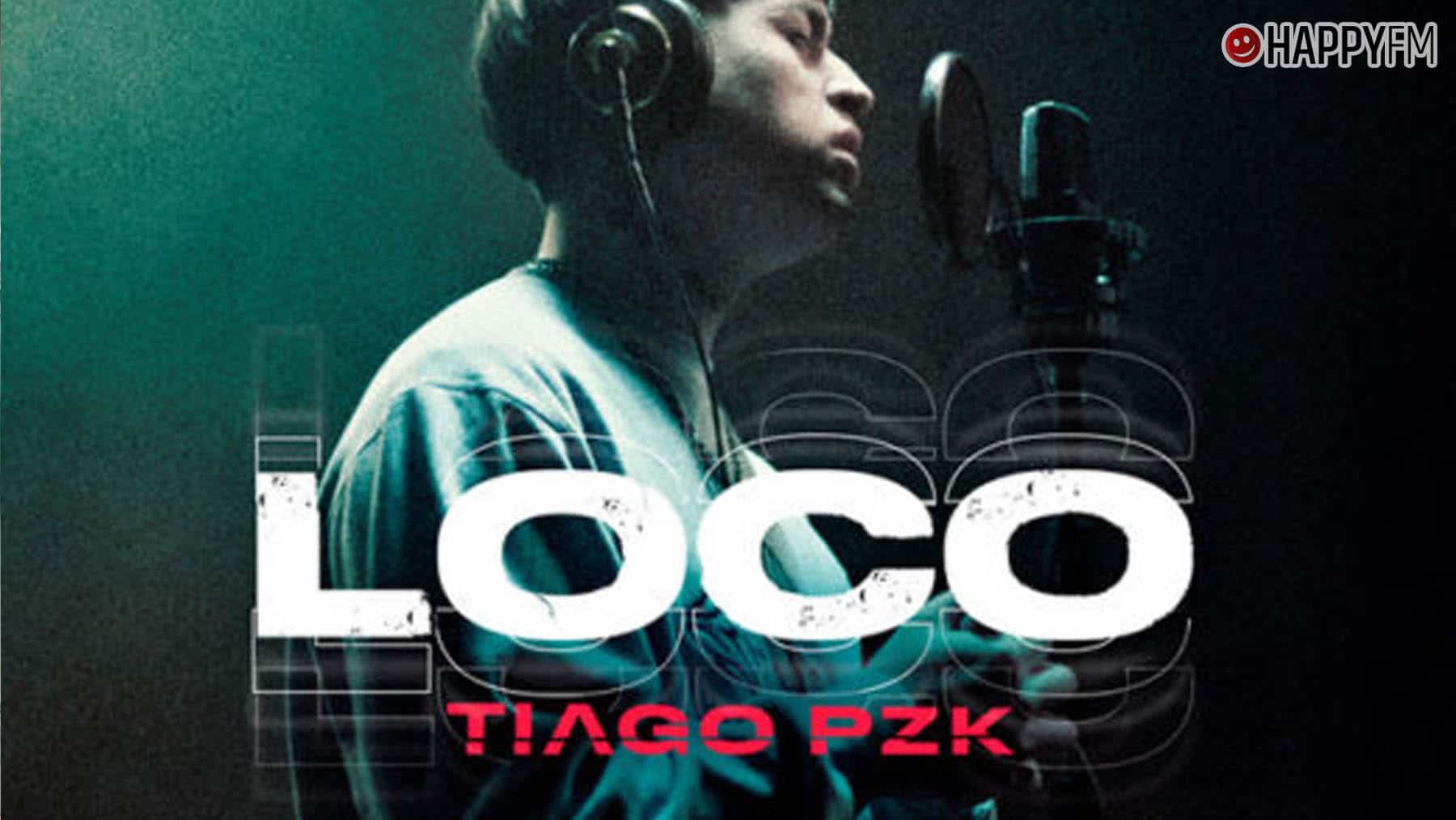 ‘Loco’, de Tiago PZK: letra y vídeo
