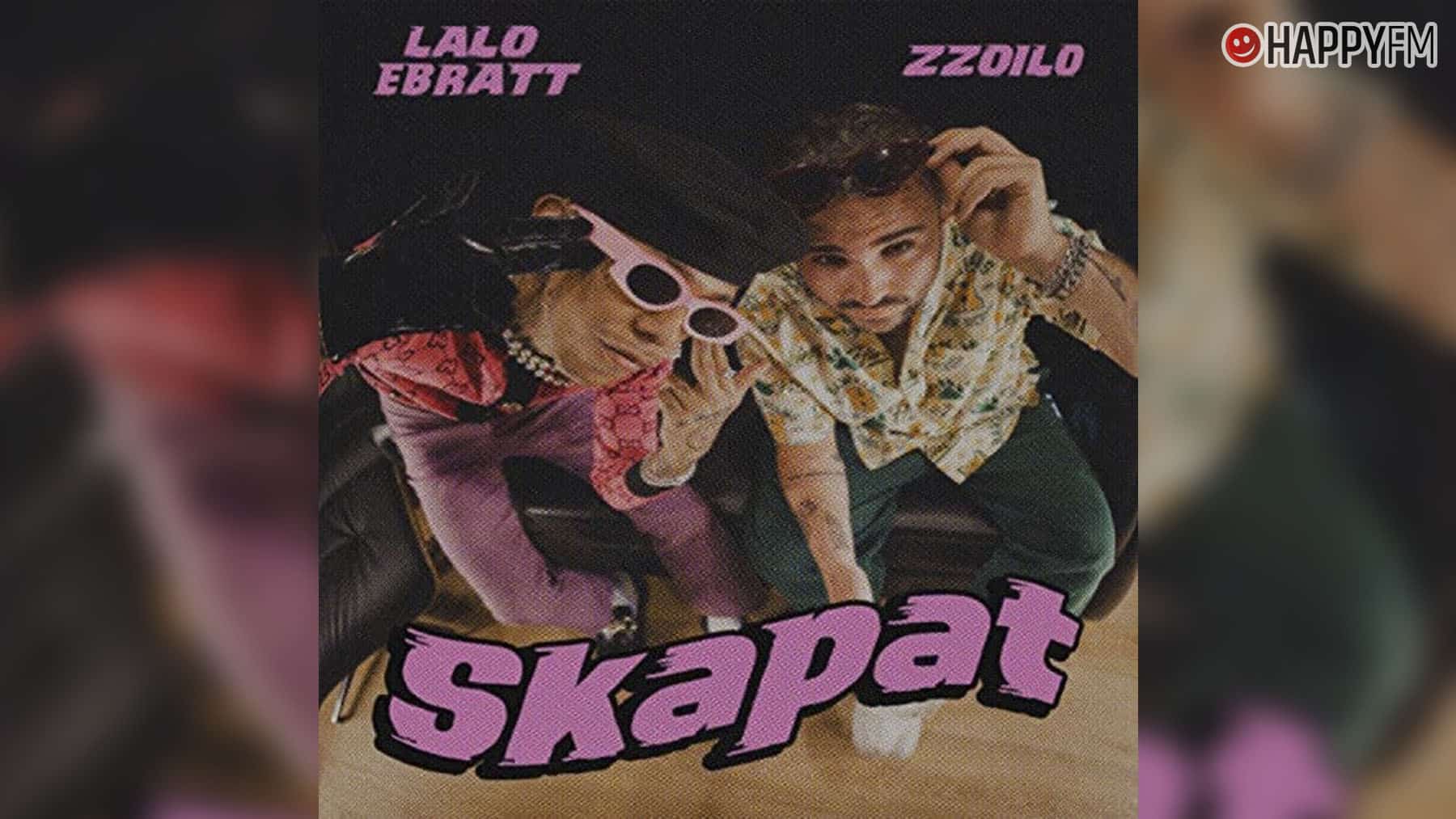 ‘Skapat’, de Lalo Ebratt y zzoilo: letra y vídeo