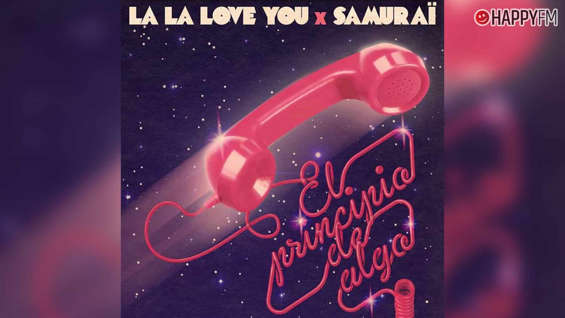 ‘El principio de algo’, de La La Love You y Samuraï: letra y vídeo