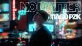 ‘No Matter’, de Tiago PZK: letra y vídeo